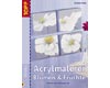 Acrylmalerei Blumen und Früchte